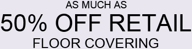 As Much as 50% off Retail Floor Covering